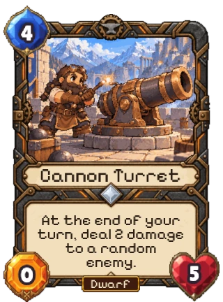 Cannon Turret, a Common Dwarf creature: 4 mana, 0 attack, 5 health. At the end of your turn, deal 2 damage to a random enemy.