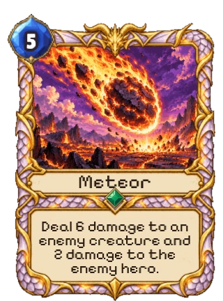 Meteor, an Uncommon Dragon spell: 5 mana. Deal 6 damage to an enemy creature and 2 damage to the enemy hero.