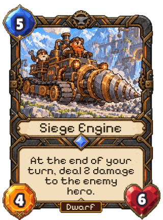 Siege Engine, a Rare Dwarf creature: at the end of your turn, deal 2 damage to the enemy hero.