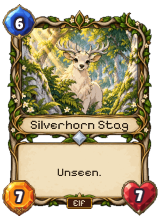 Silverhorn Stag, an Elf Common: 6 mana, 7 attack, 7 health, Unseen.