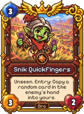 Snik Quickfingers, an Orc Legendary: 3 mana, 3 attack, 2 health. Unseen. Entry: copy a random card in the enemy's hand into yours.