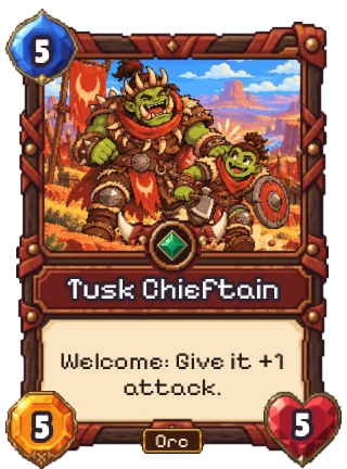 Tusk Chieftain, an Orc Uncommon: 5 mana, 5 attack, 5 health. Welcome: give it +1 attack.